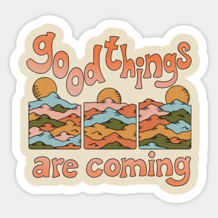 GOOD THINGS ARE COMING Sticker